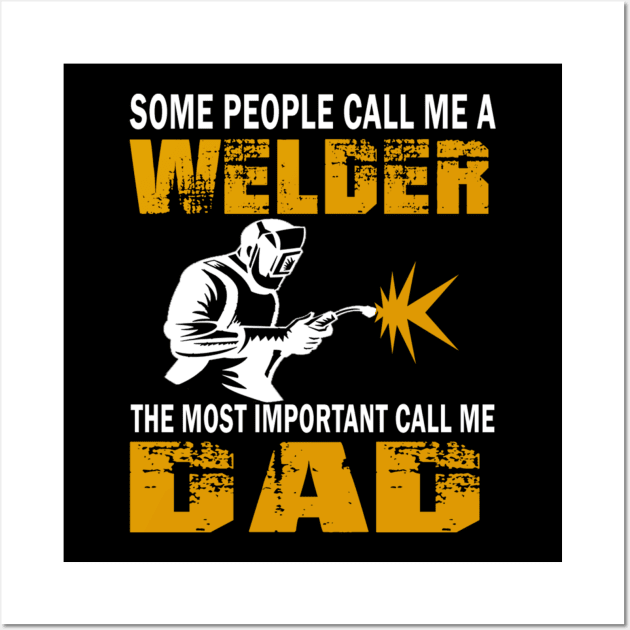 Some people call me a welder the most important call me dad Wall Art by vnsharetech